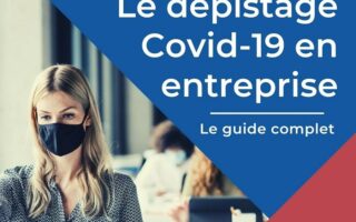 Tout savoir sur le dépistage Covid-19 en entreprise
